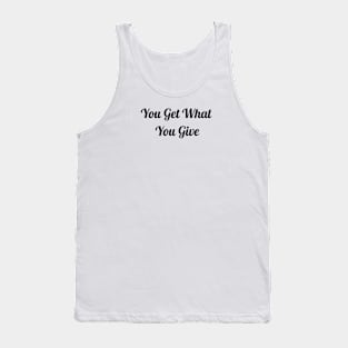 You Get What You Give Tank Top